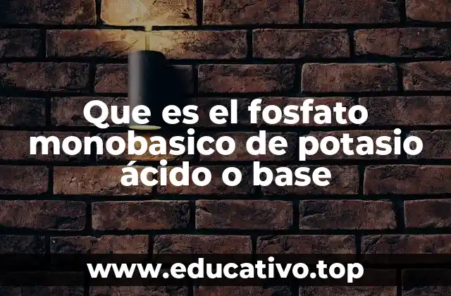 Que es el fosfato monobasico de potasio ácido o base
