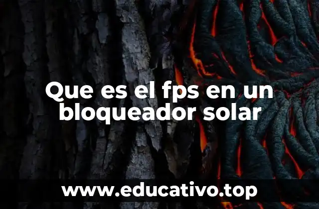 Que es el fps en un bloqueador solar