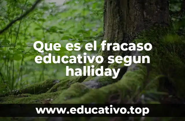 Que es el fracaso educativo segun halliday