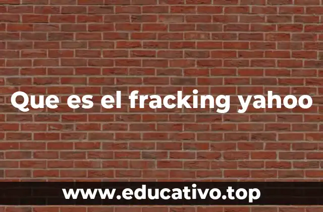 Que es el fracking yahoo