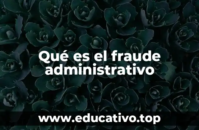 Qué es el fraude administrativo