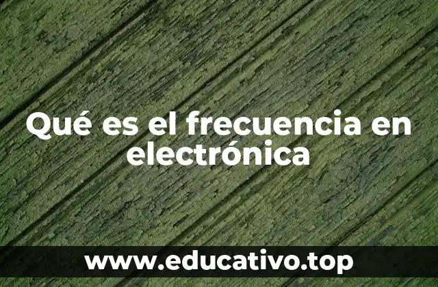 Qué es el frecuencia en electrónica