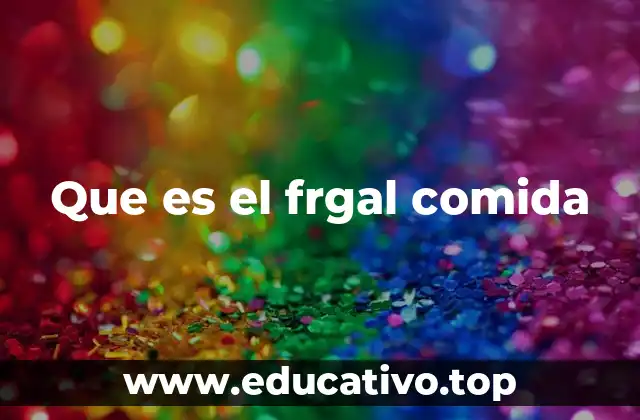 Que es el frgal comida