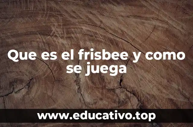 Que es el frisbee y como se juega