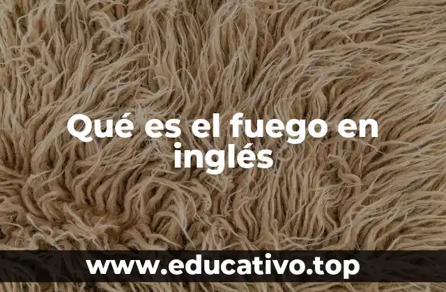 Qué es el fuego en inglés