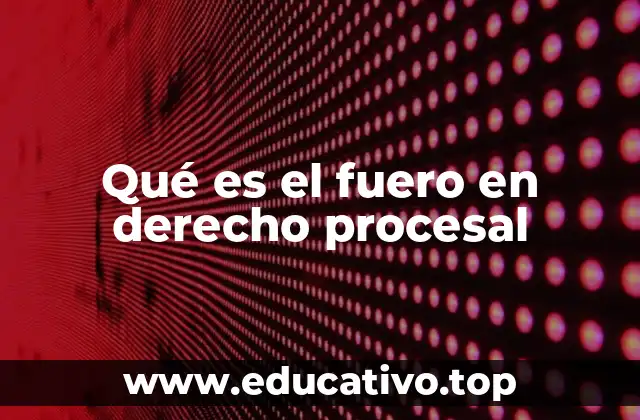 Qué es el fuero en derecho procesal