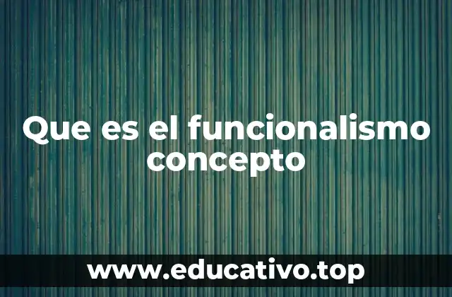 Que es el funcionalismo concepto