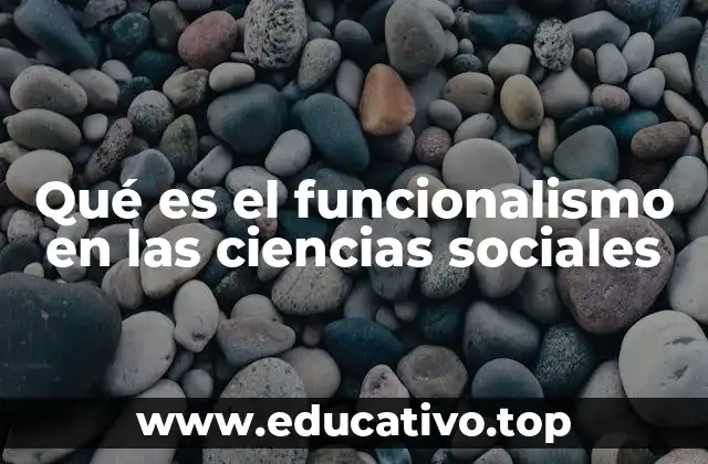 Qué es el funcionalismo en las ciencias sociales