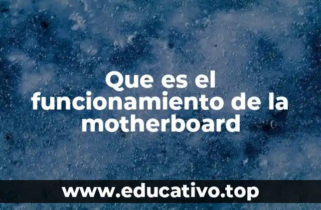 Que es el funcionamiento de la motherboard
