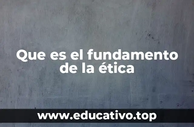 Que es el fundamento de la ética