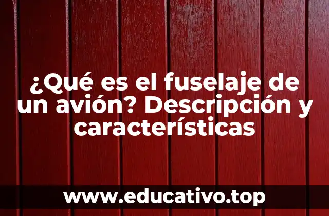 ¿Qué es el fuselaje de un avión? Descripción y características