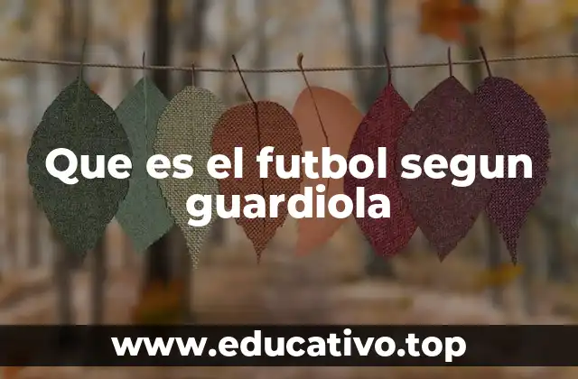 Que es el futbol segun guardiola