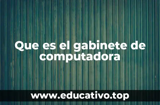 Que es el gabinete de computadora