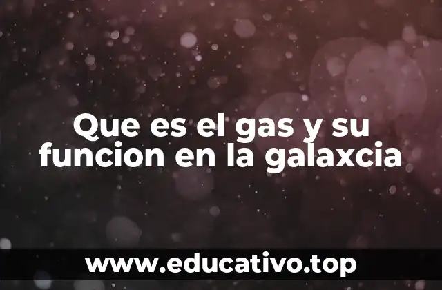 Que es el gas y su funcion en la galaxcia