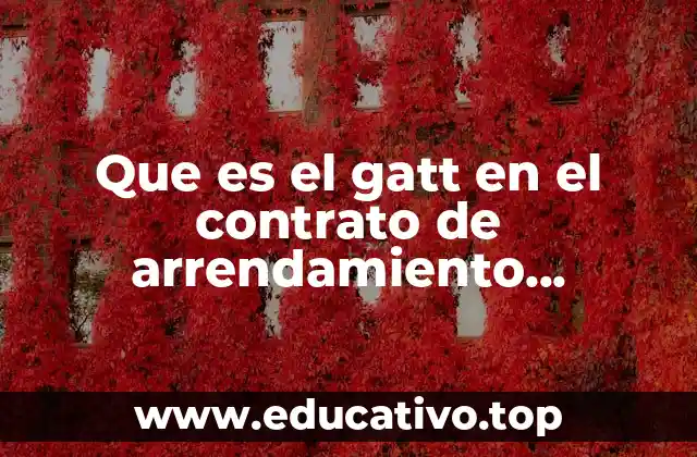 Que es el gatt en el contrato de arrendamiento financiero