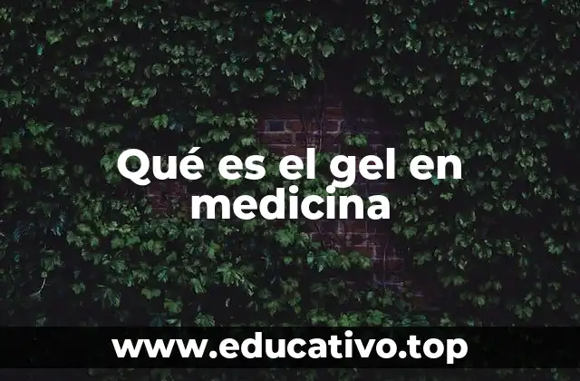 Qué es el gel en medicina