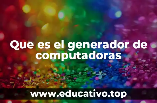 Que es el generador de computadoras