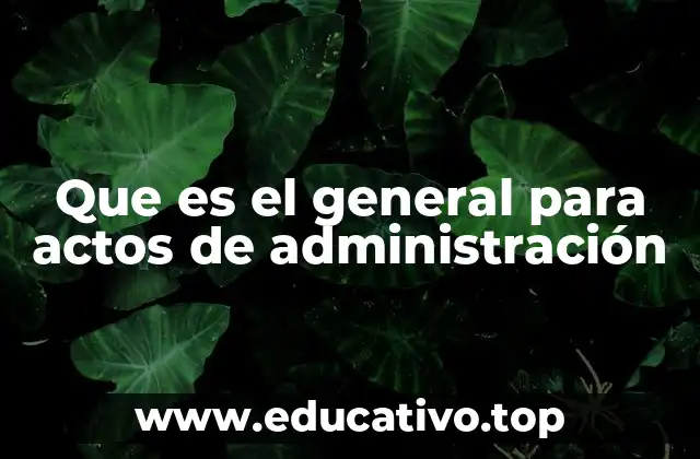 Que es el general para actos de administración