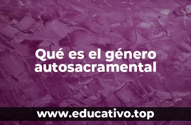 Qué es el género autosacramental