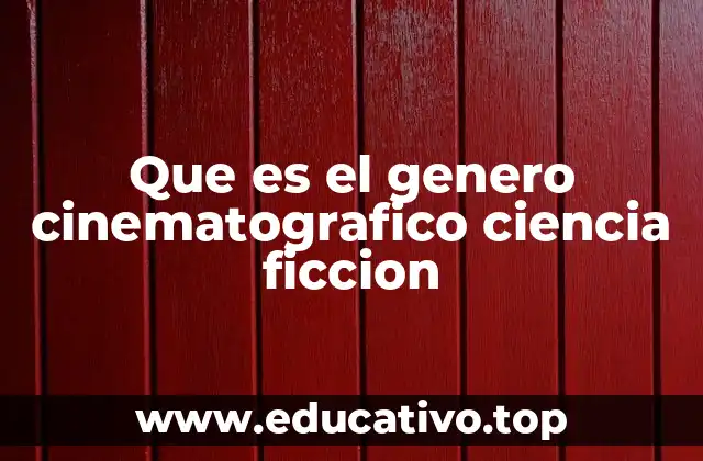 Que es el genero cinematografico ciencia ficcion