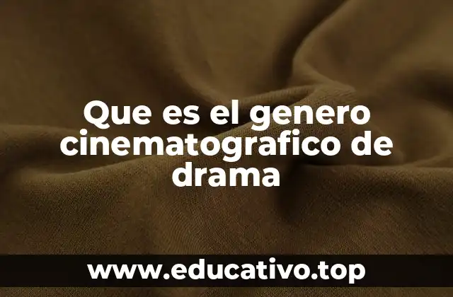 Que es el genero cinematografico de drama