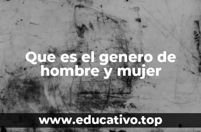 Que es el genero de hombre y mujer