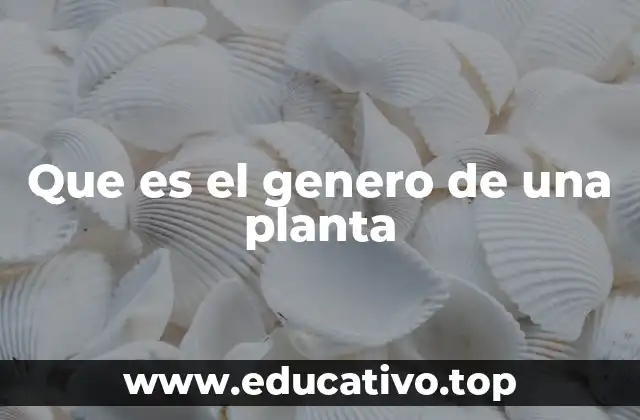 Que es el genero de una planta