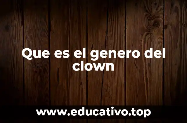 Que es el genero del clown