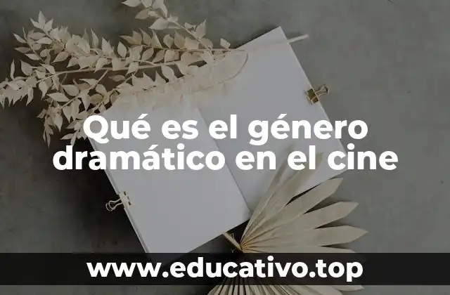 Qué es el género dramático en el cine