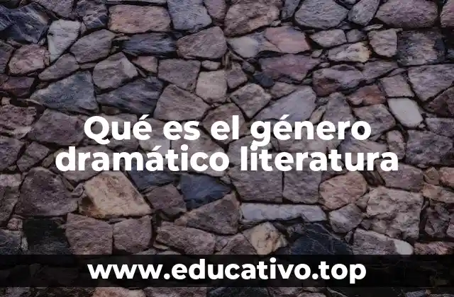 Qué es el género dramático literatura