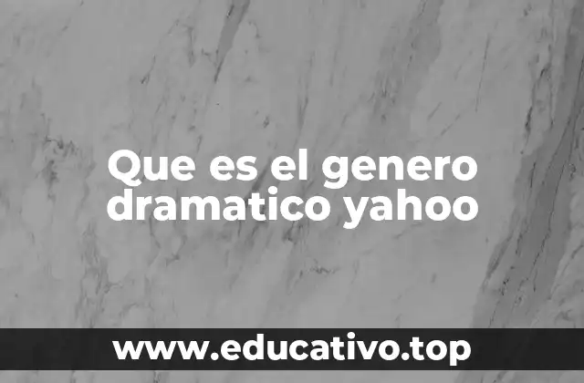 Que es el genero dramatico yahoo