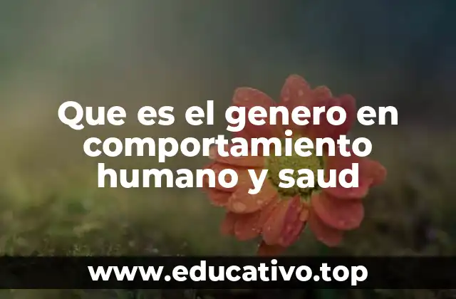 Que es el genero en comportamiento humano y saud