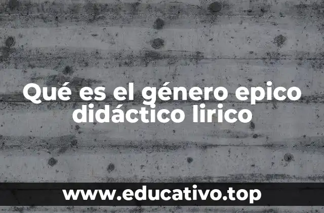 Qué es el género epico didáctico lirico