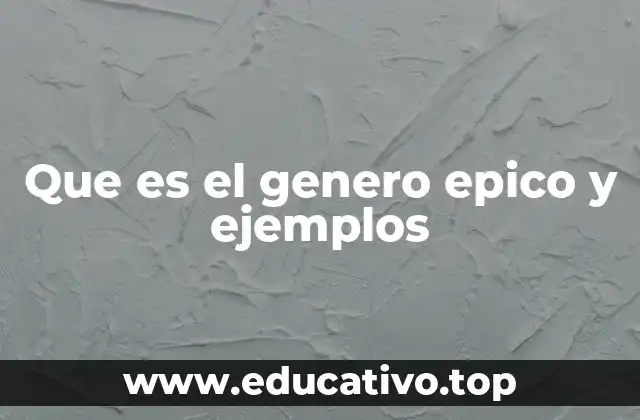Que es el genero epico y ejemplos