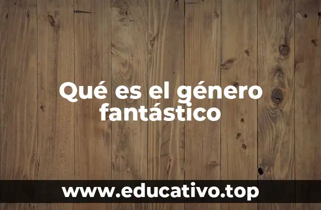 Qué es el género fantástico