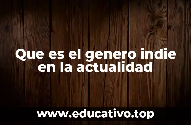 Que es el genero indie en la actualidad