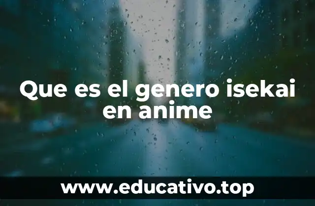 Que es el genero isekai en anime