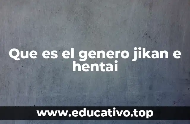 Que es el genero jikan e hentai