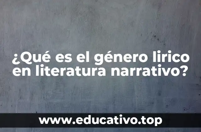 ¿Qué es el género lirico en literatura narrativo?