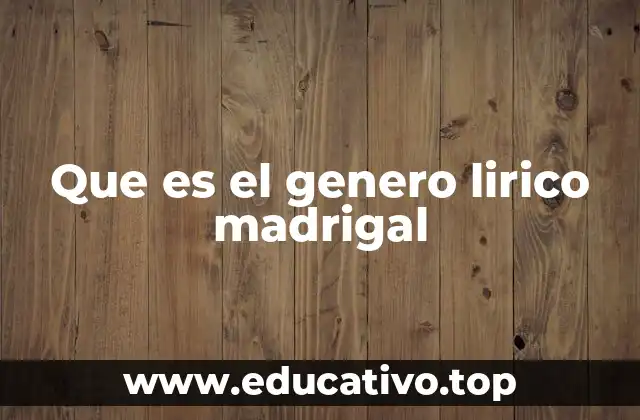 Que es el genero lirico madrigal