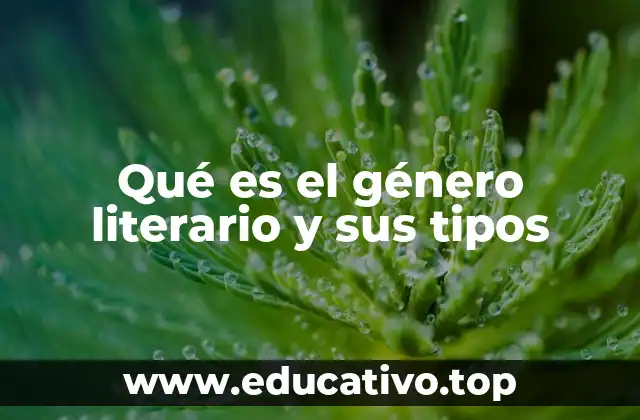 Qué es el género literario y sus tipos