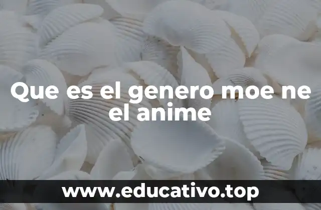 Que es el genero moe ne el anime