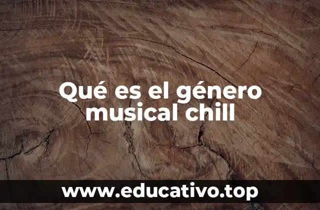 Qué es el género musical chill