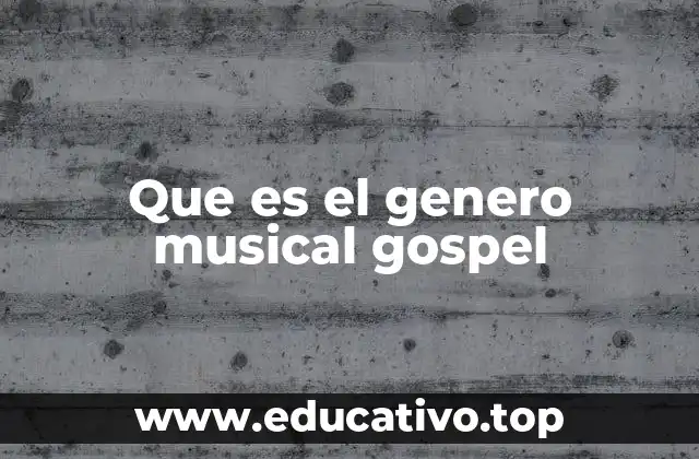 Que es el genero musical gospel