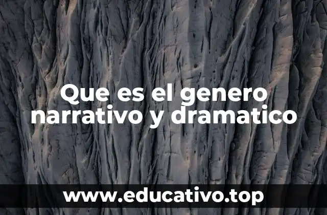 Que es el genero narrativo y dramatico