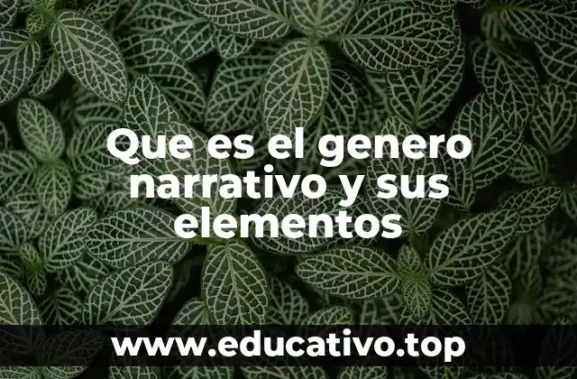 Que es el genero narrativo y sus elementos