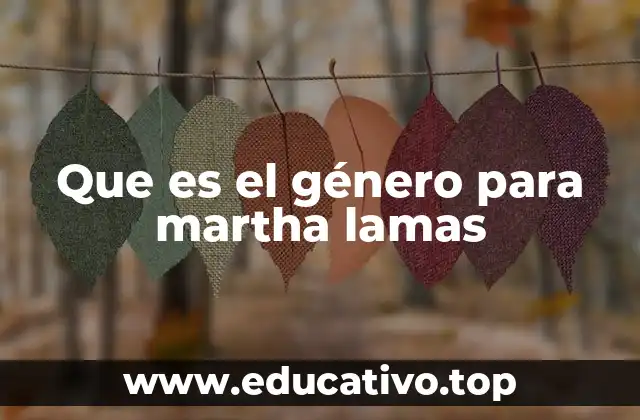 Que es el género para martha lamas