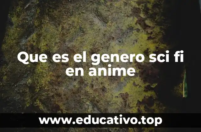 Que es el genero sci fi en anime