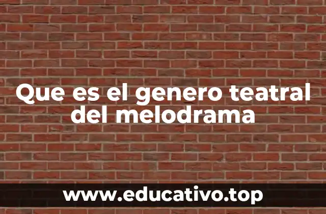 Que es el genero teatral del melodrama