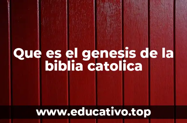 Que es el genesis de la biblia catolica